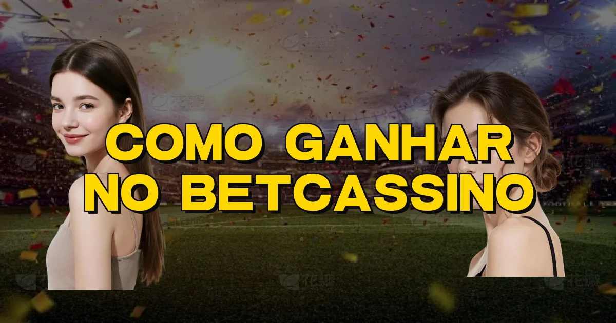 Como Ganhar No Betcassino Oficial