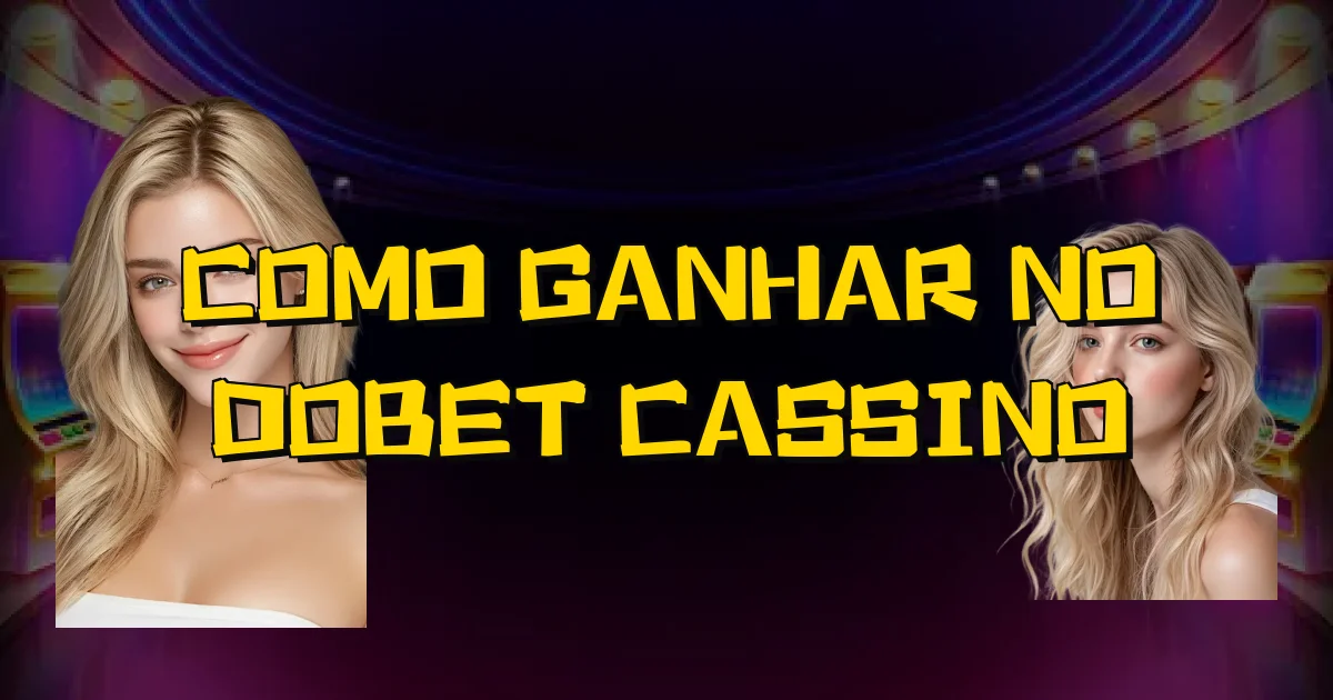 Como Ganhar No Dobet Cassino Oficial