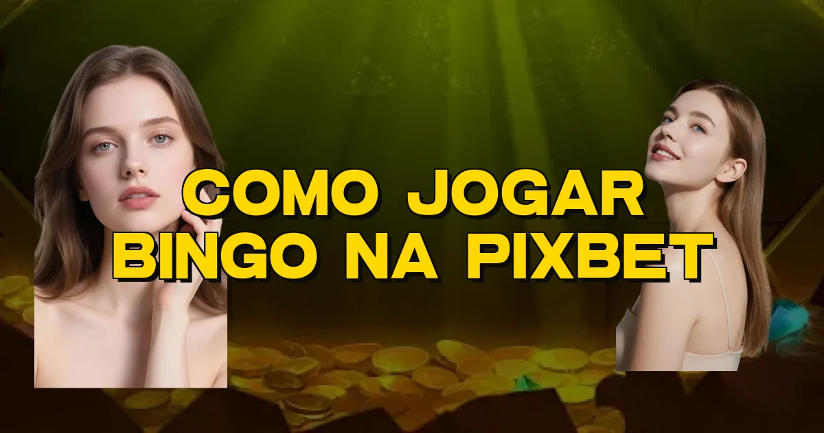 Como Jogar Bingo Na Pixbet Oficial