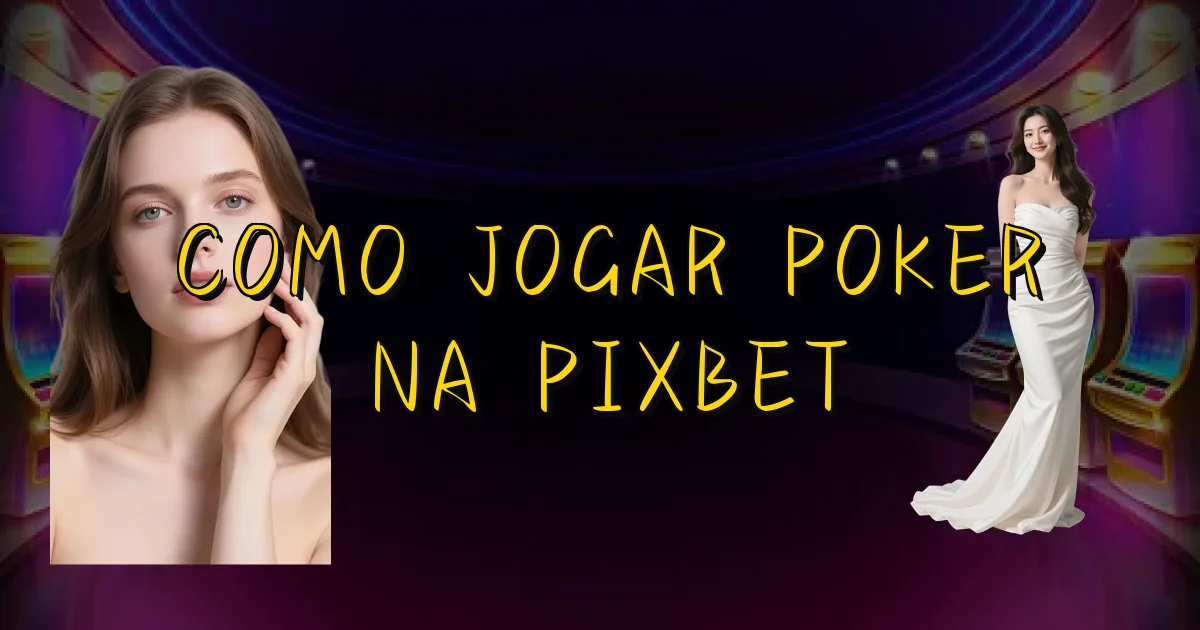 Como Jogar Poker Na Pixbet Oficial
