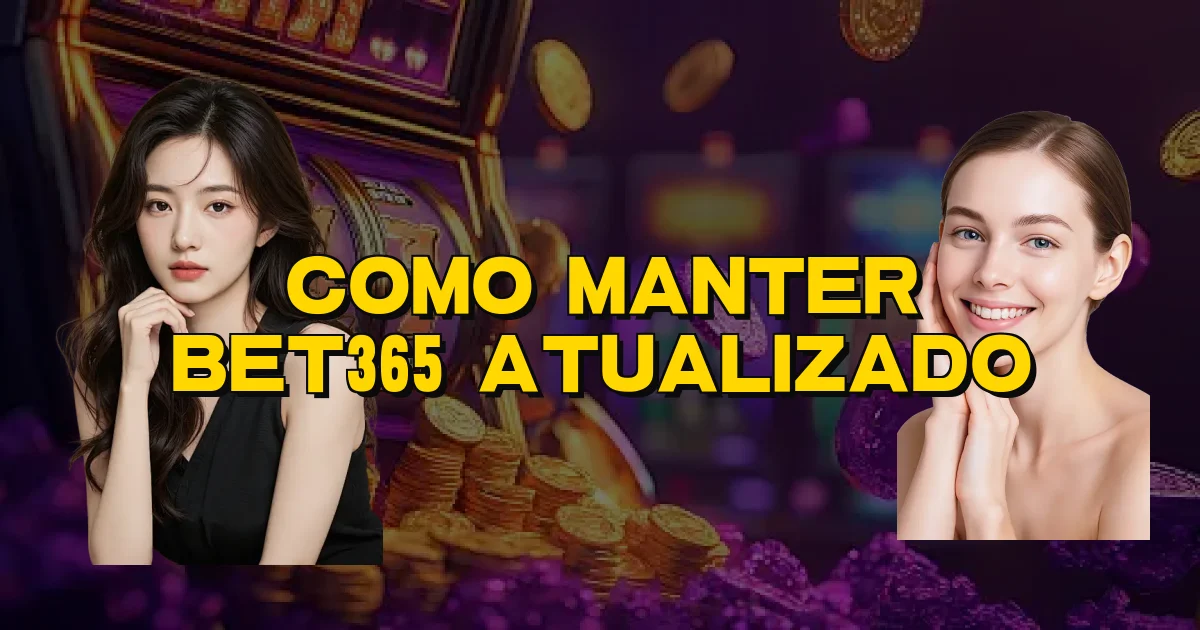 Como Manter Bet365 Atualizado Oficial