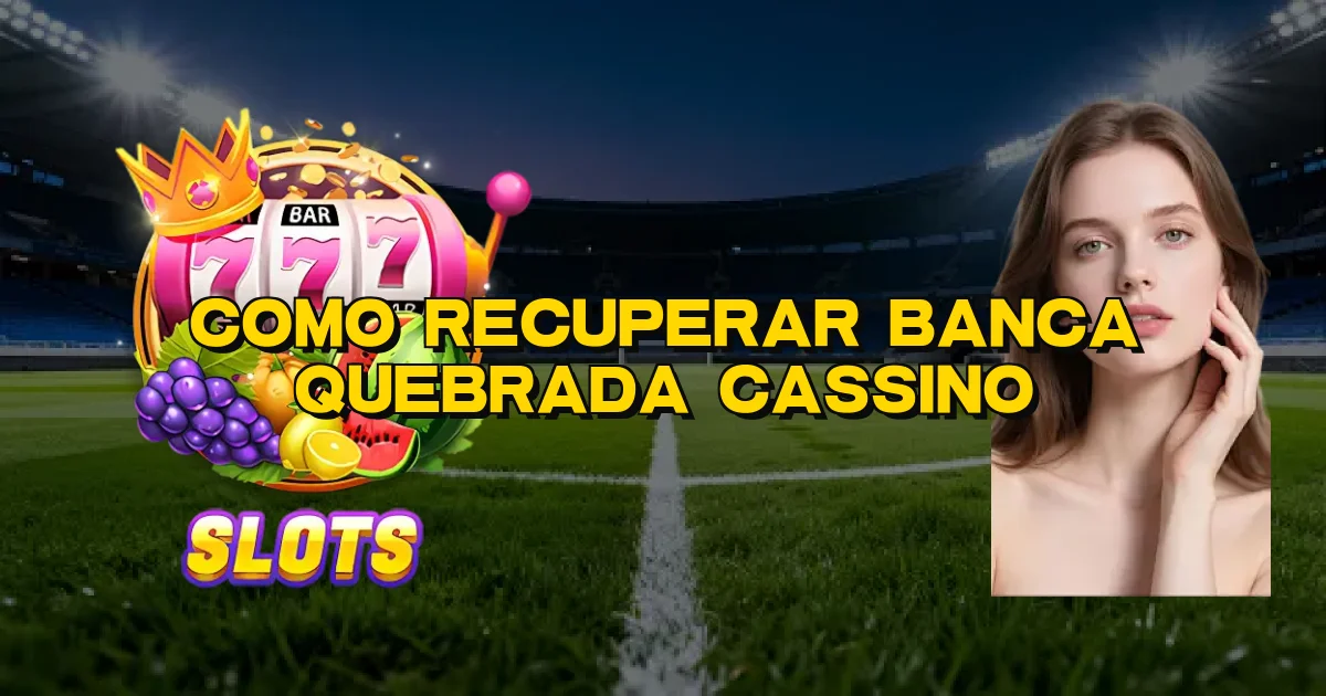 Como Recuperar Banca Quebrada Cassino Oficial