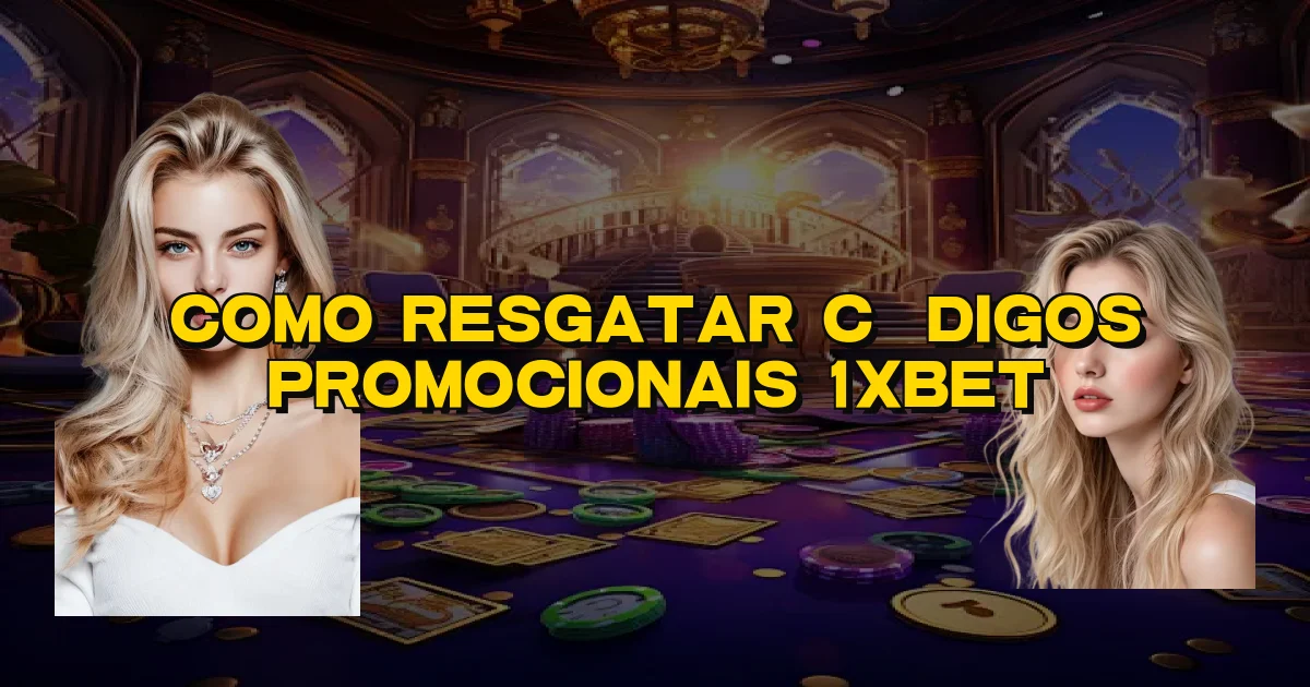 Como Resgatar Códigos Promocionais 1Xbet Oficial