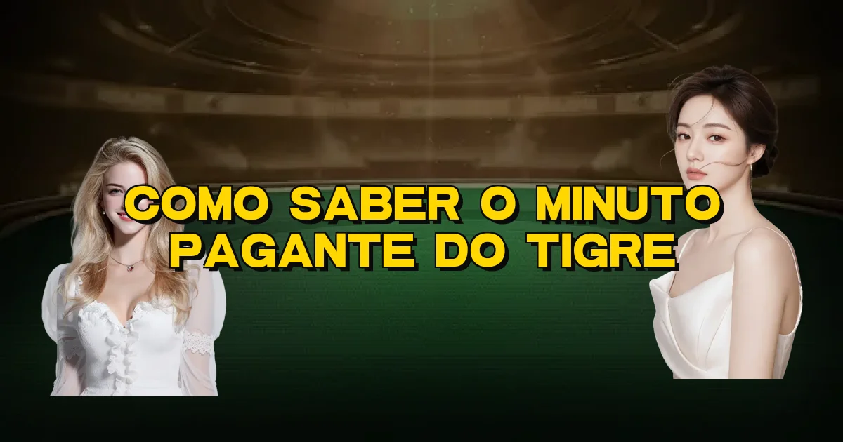 Como Saber O Minuto Pagante Do Tigre Oficial