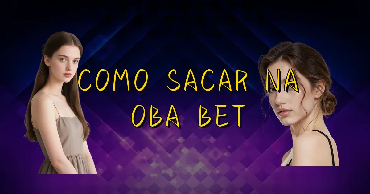Como Sacar Na Oba Bet Oficial