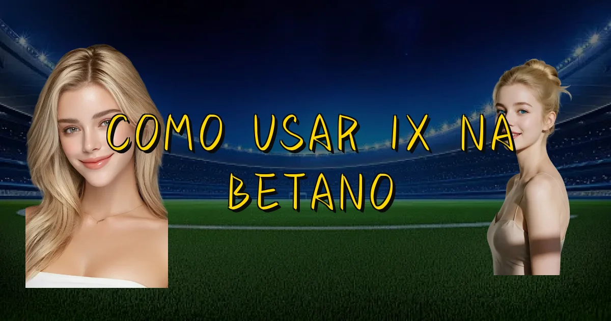 Como Usar 1X Na Betano Oficial