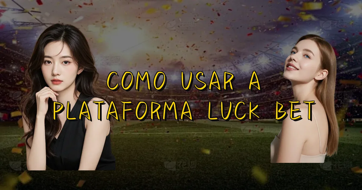 Como Usar A Plataforma Luck Bet Oficial
