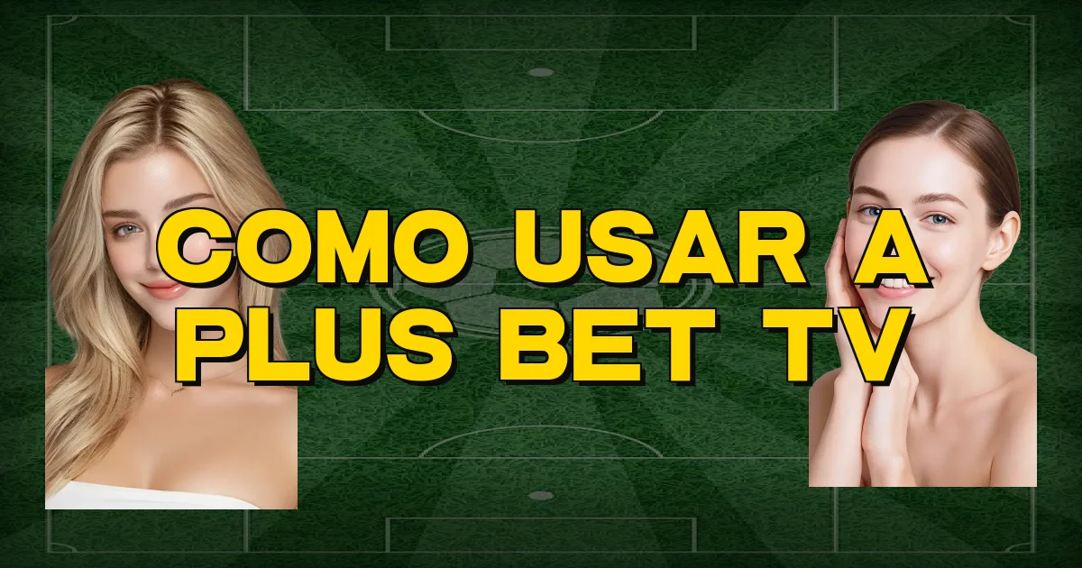Como Usar A Plus Bet Tv Oficial