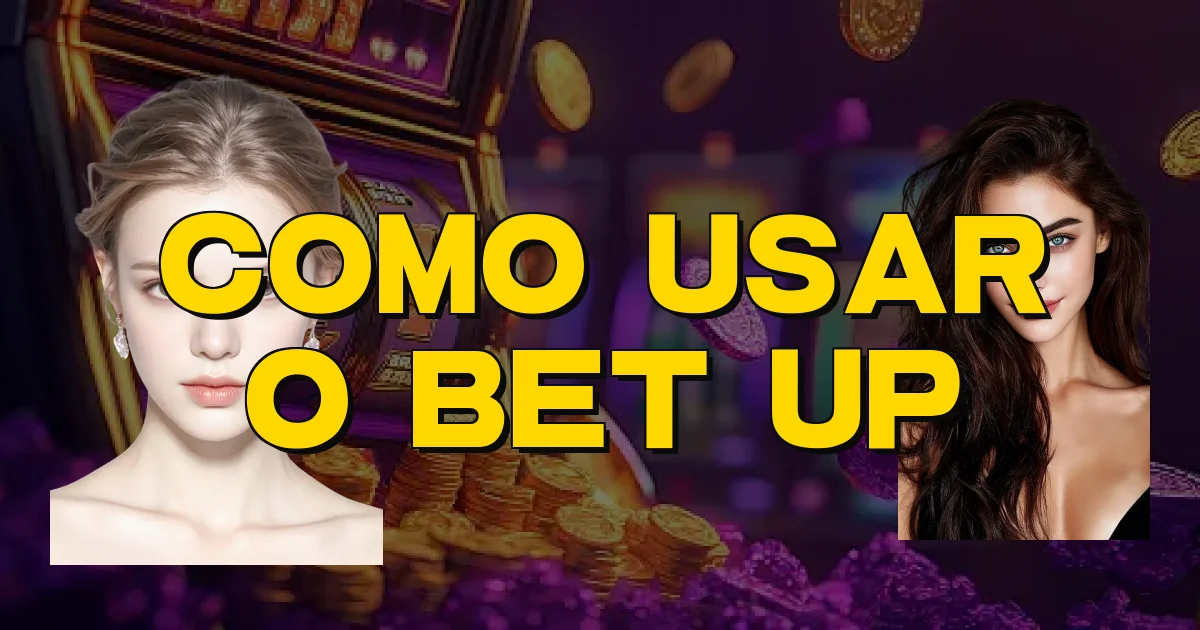 Como Usar O Bet Up Oficial