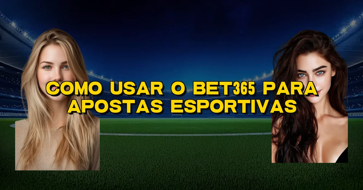 Como Usar O Bet365 Para Apostas Esportivas Oficial