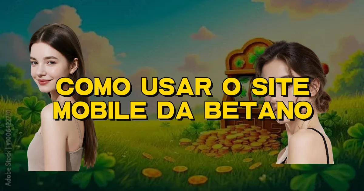 Como Usar O Site Mobile Da Betano Oficial