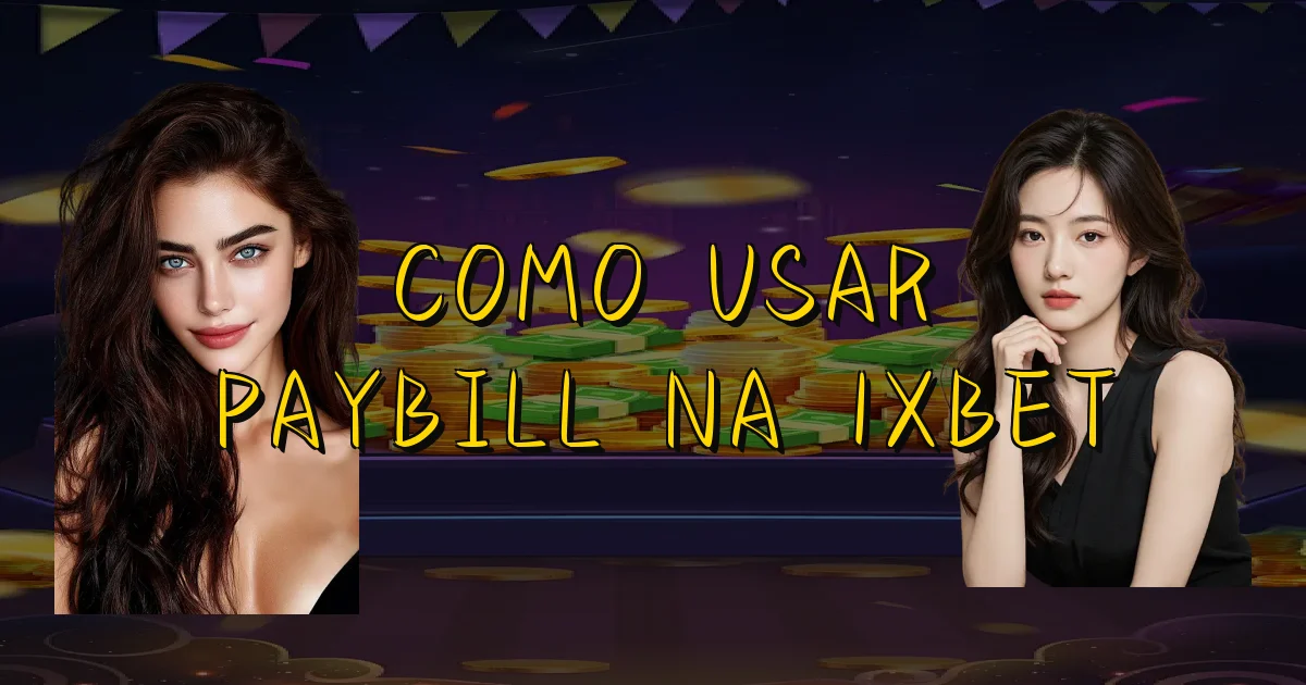 Como Usar Paybill Na 1Xbet Oficial