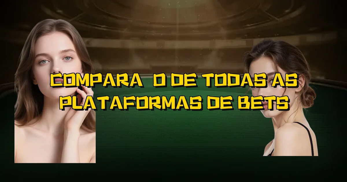 Comparação De Todas As Plataformas De Bets Oficial