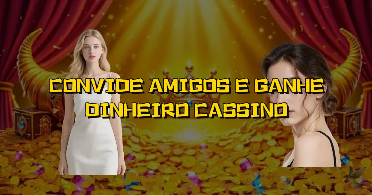 Convide Amigos E Ganhe Dinheiro Cassino Oficial