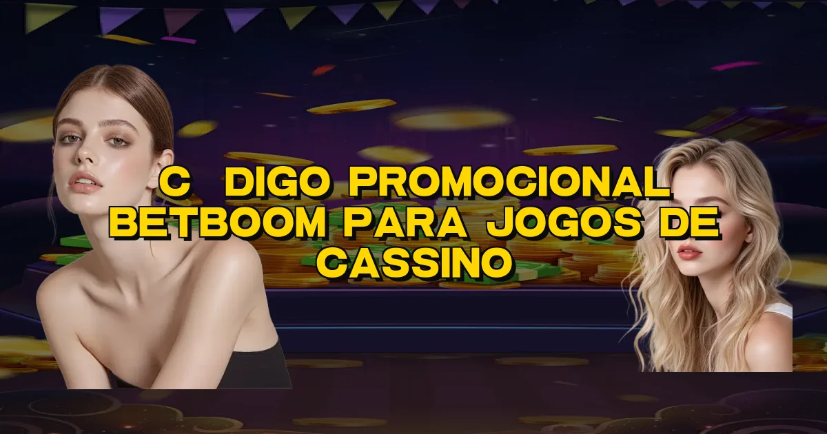 Código Promocional Betboom Para Jogos De Cassino Oficial