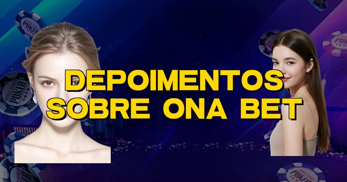 Depoimentos Sobre Ona Bet Oficial
