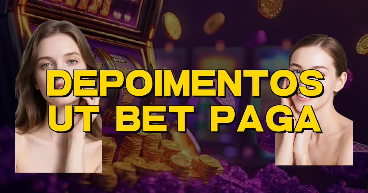 Depoimentos Ut Bet Paga Oficial