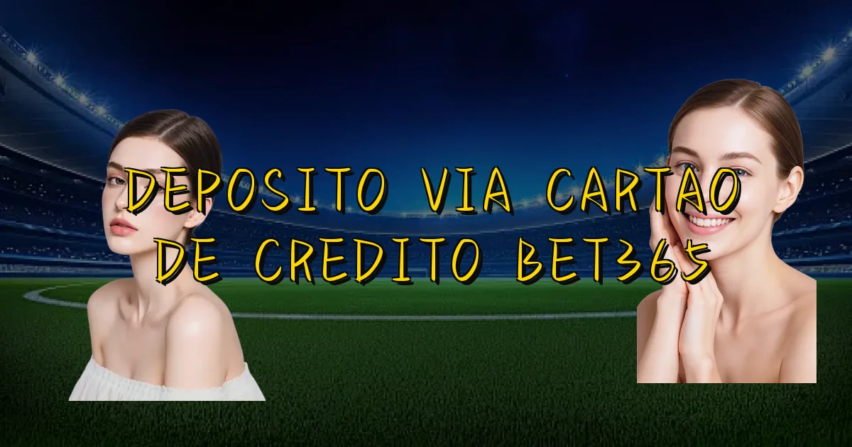 Deposito Via Cartao De Credito Bet365 Oficial