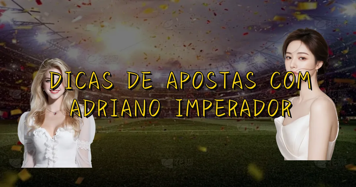 Dicas De Apostas Com Adriano Imperador Oficial