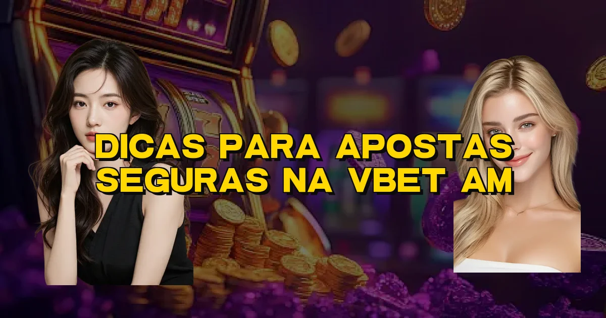 Dicas Para Apostas Seguras Na Vbet Am Oficial