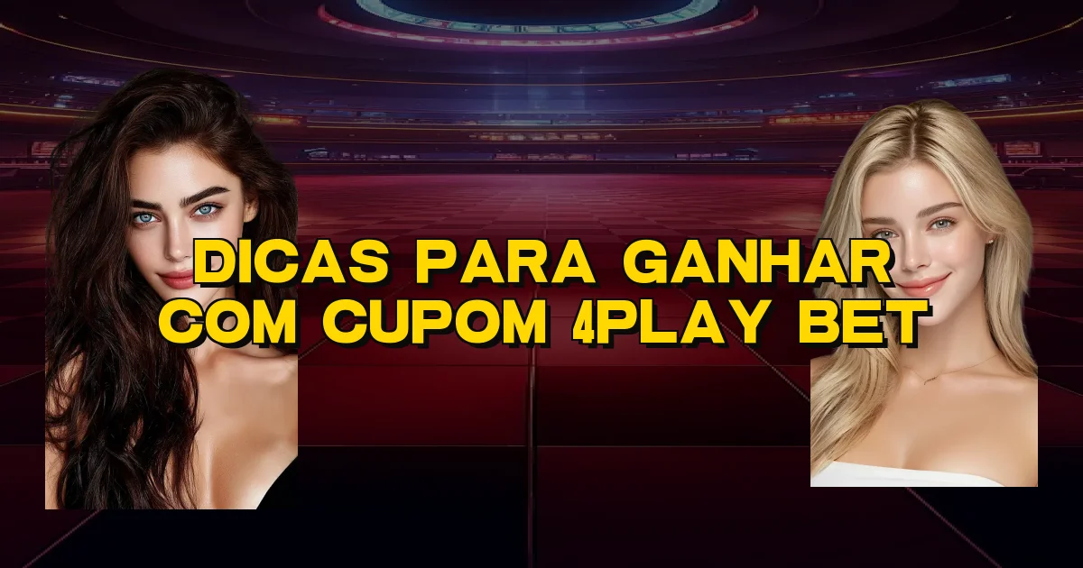 Dicas Para Ganhar Com Cupom 4Play Bet Oficial