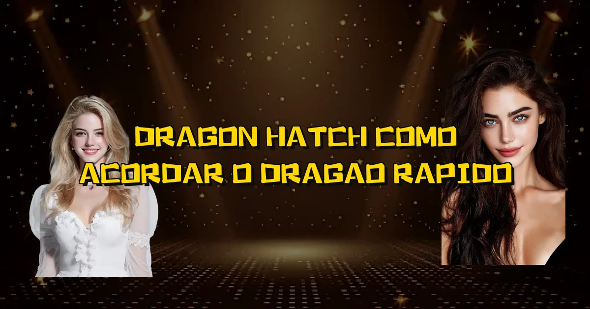 Dragon Hatch Como Acordar O Dragao Rapido Oficial
