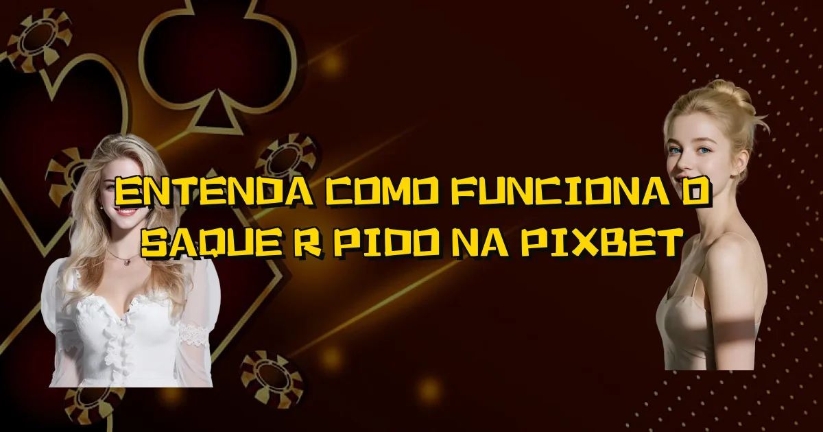Entenda Como Funciona O Saque Rápido Na Pixbet Oficial