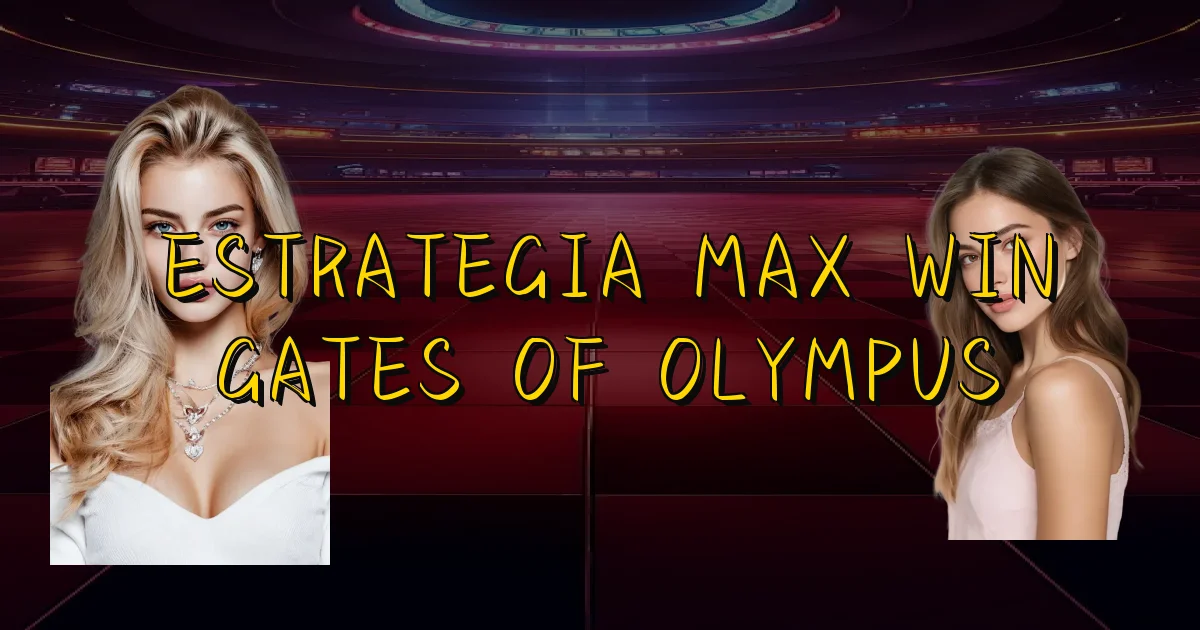 Estrategia Max Win Gates Of Olympus Oficial