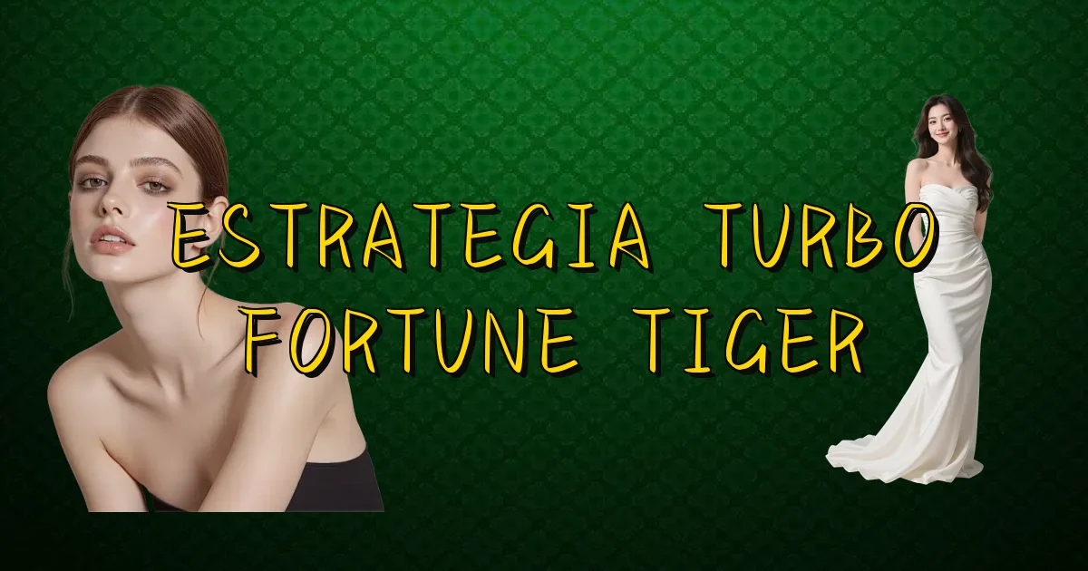Estrategia Turbo Fortune Tiger Oficial