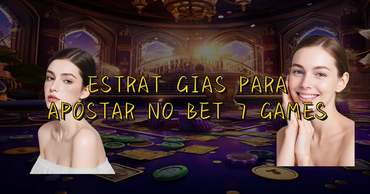 Estratégias Para Apostar No Bet 7 Games Oficial