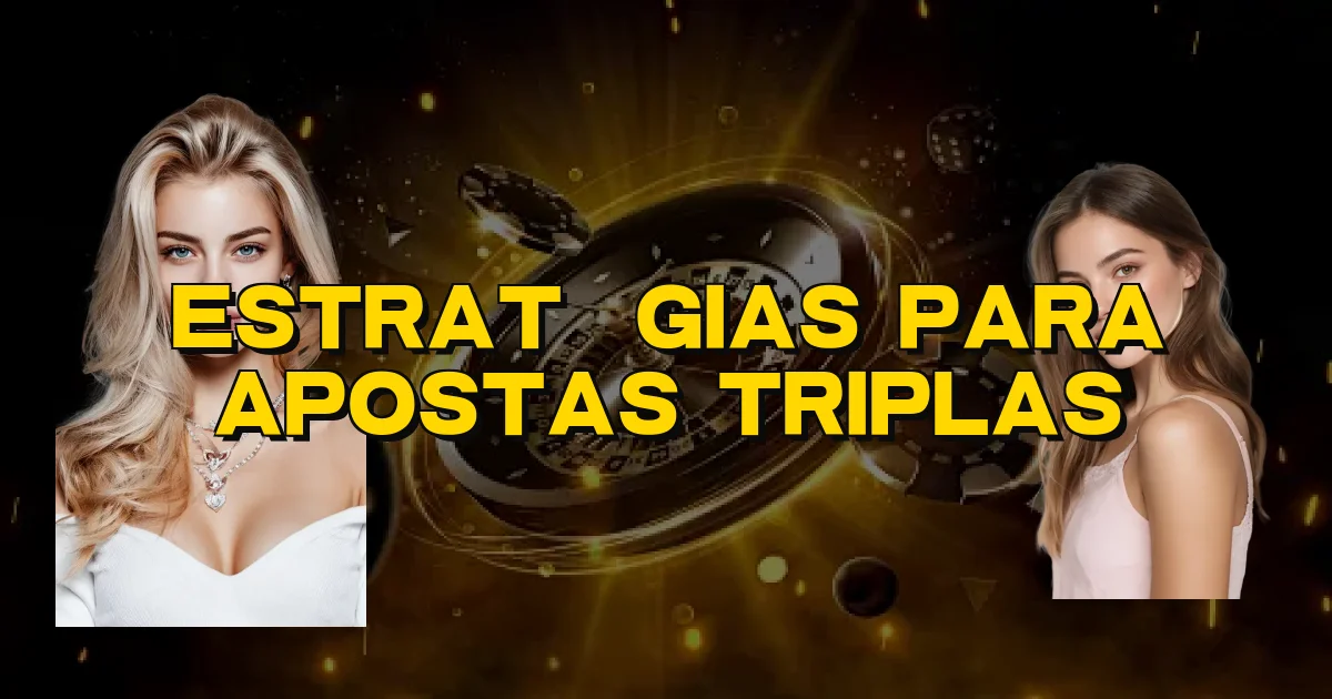 Estratégias Para Apostas Triplas Oficial