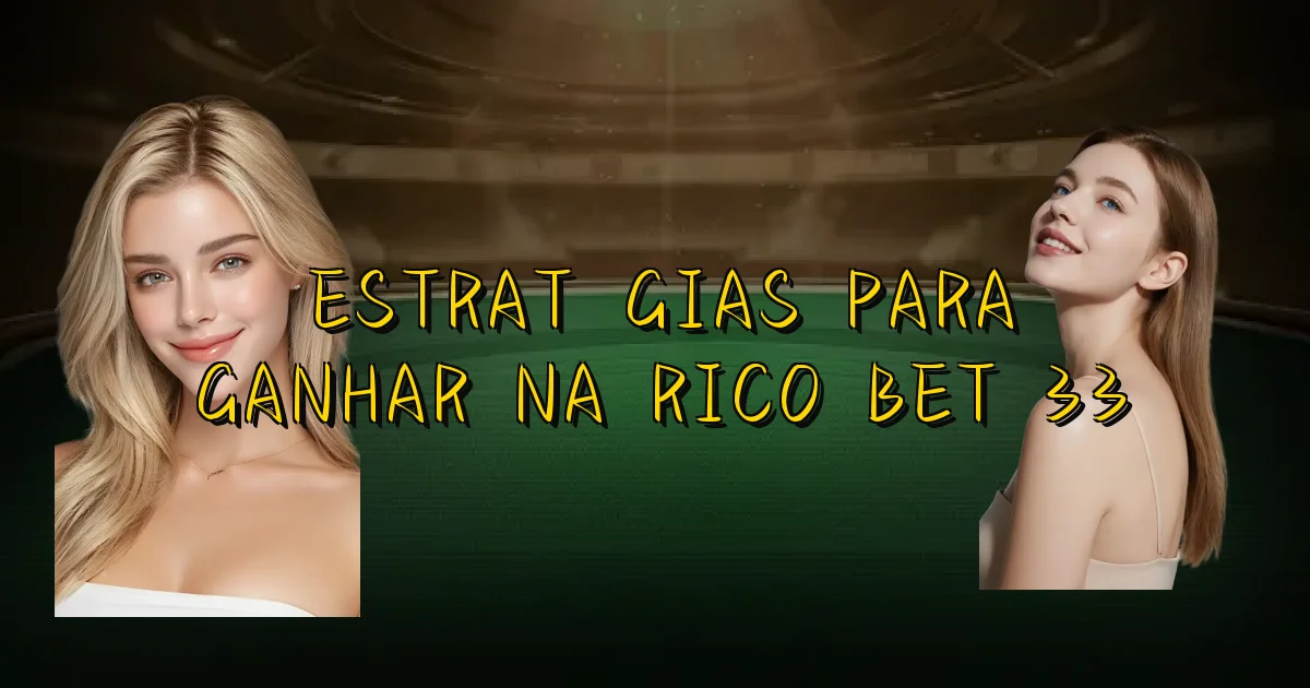 Estratégias Para Ganhar Na Rico Bet 33 Oficial