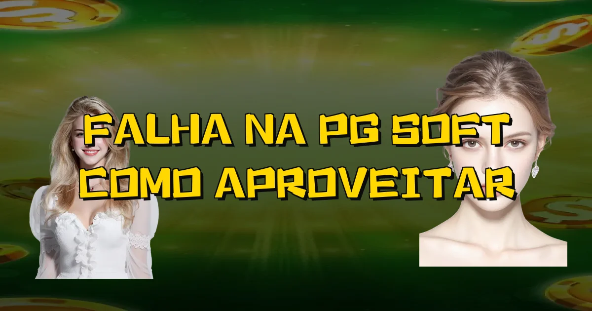 Falha Na Pg Soft Como Aproveitar Oficial