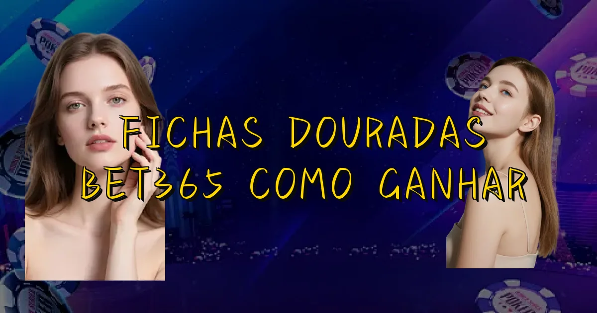 Fichas Douradas Bet365 Como Ganhar Oficial