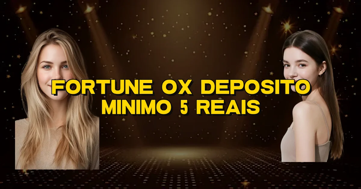 Fortune Ox Deposito Minimo 5 Reais Oficial