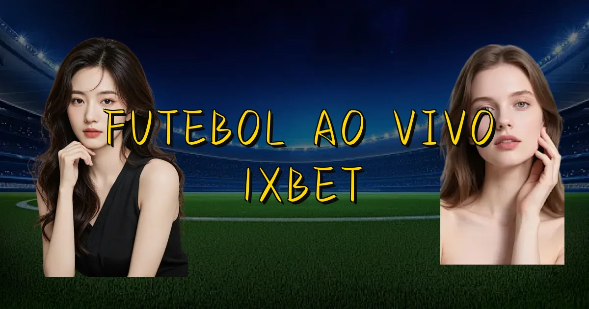 Futebol Ao Vivo 1Xbet Oficial