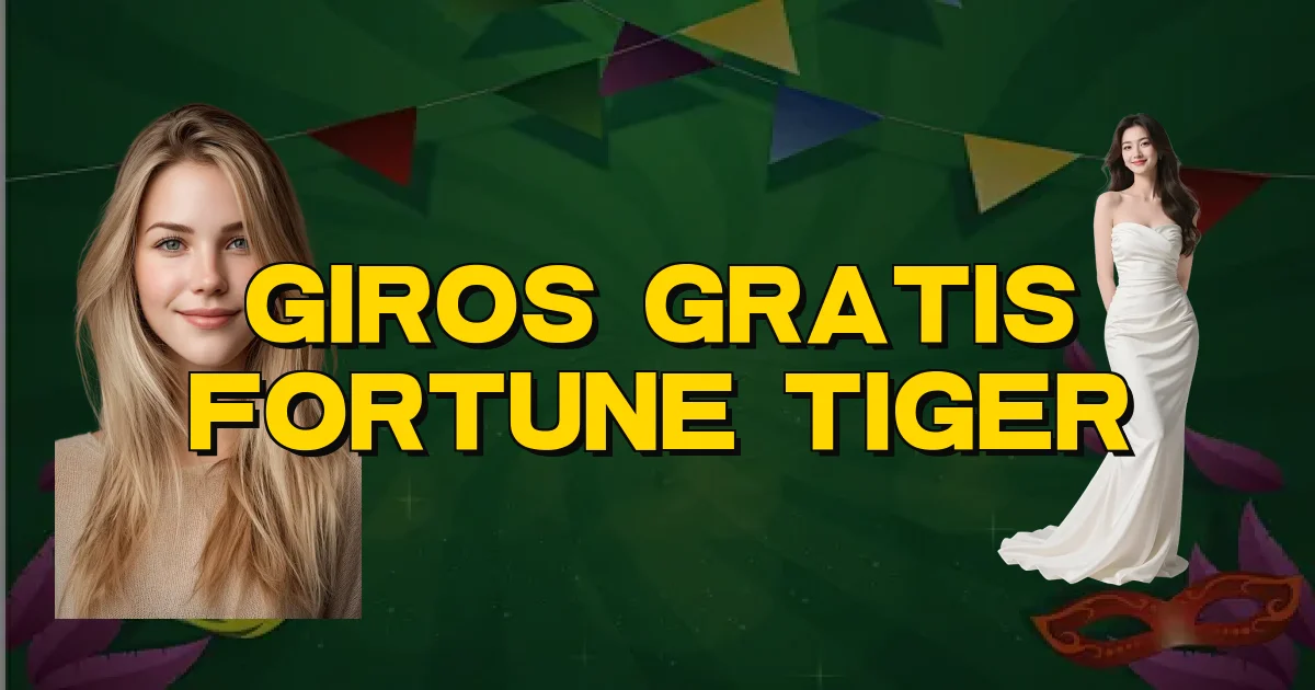 Giros Gratis Fortune Tiger Oficial