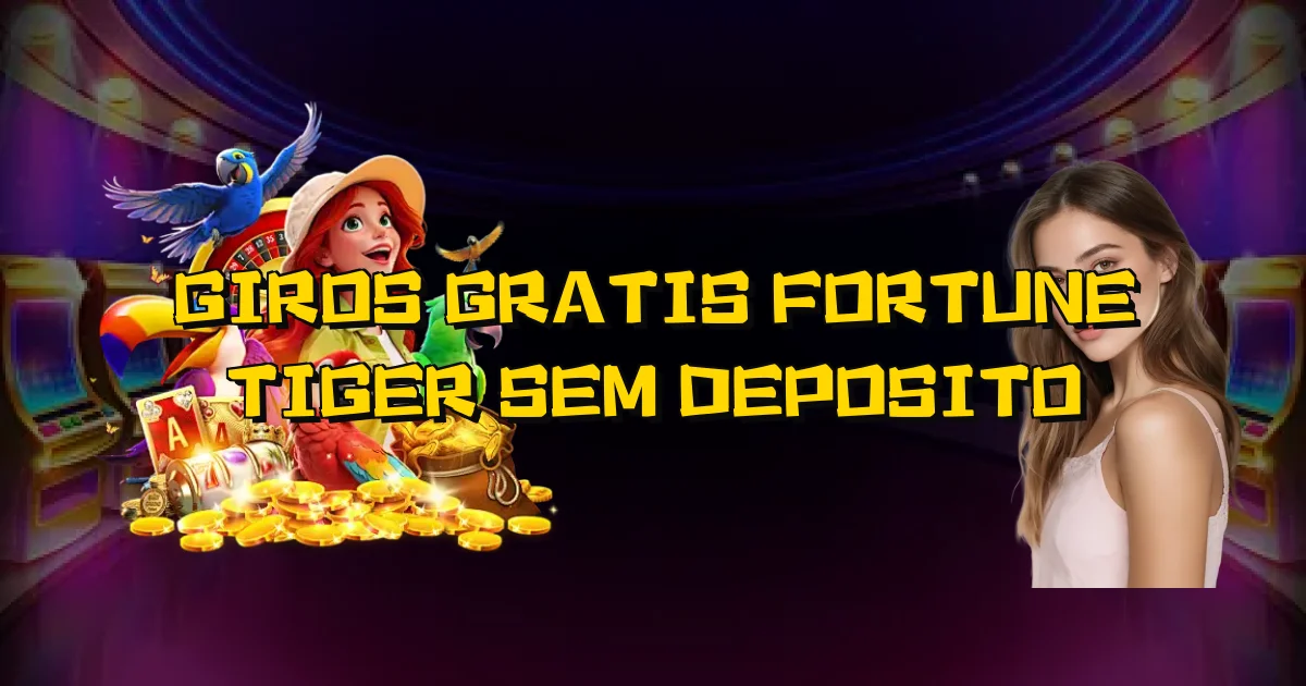 Giros Gratis Fortune Tiger Sem Deposito Oficial
