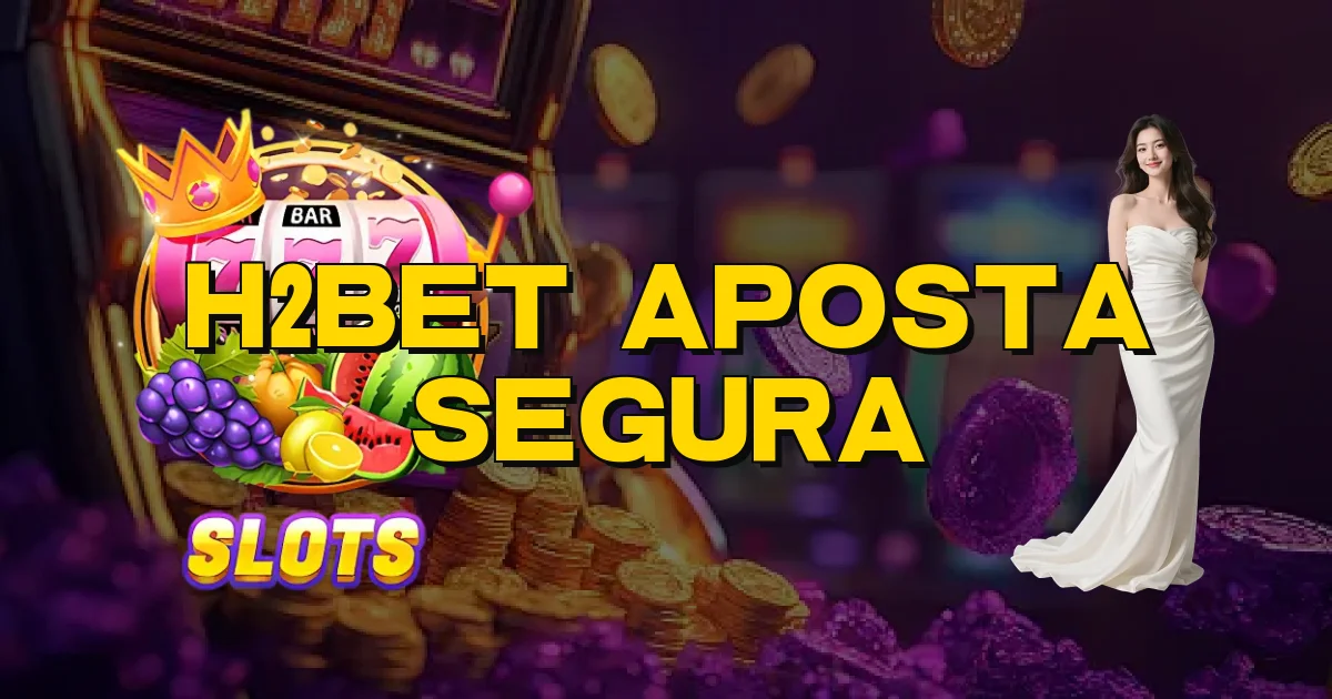 H2Bet Aposta Segura Oficial