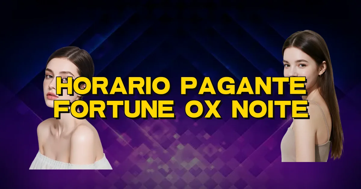 Horario Pagante Fortune Ox Noite Oficial