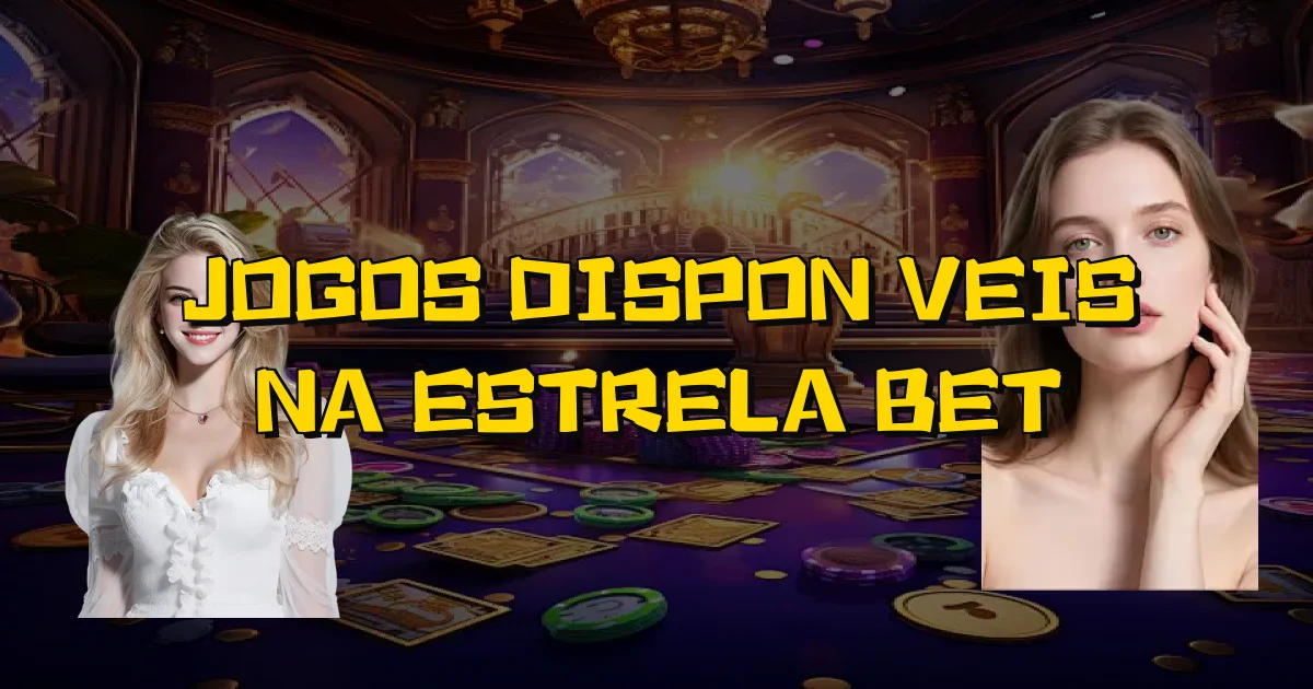 Jogos Disponíveis Na Estrela Bet Oficial