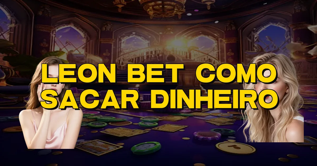 Leon Bet Como Sacar Dinheiro Oficial