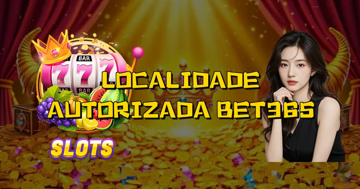 Localidade Autorizada Bet365 Oficial