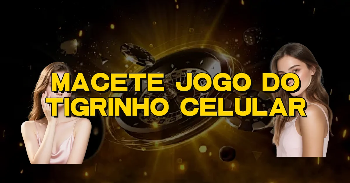 Macete Jogo Do Tigrinho Celular Oficial