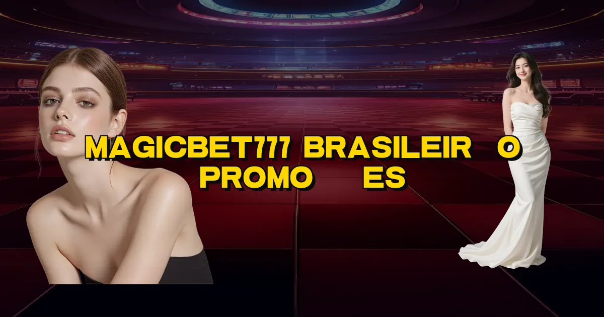 Magicbet777 Brasileirão Promoções Oficial