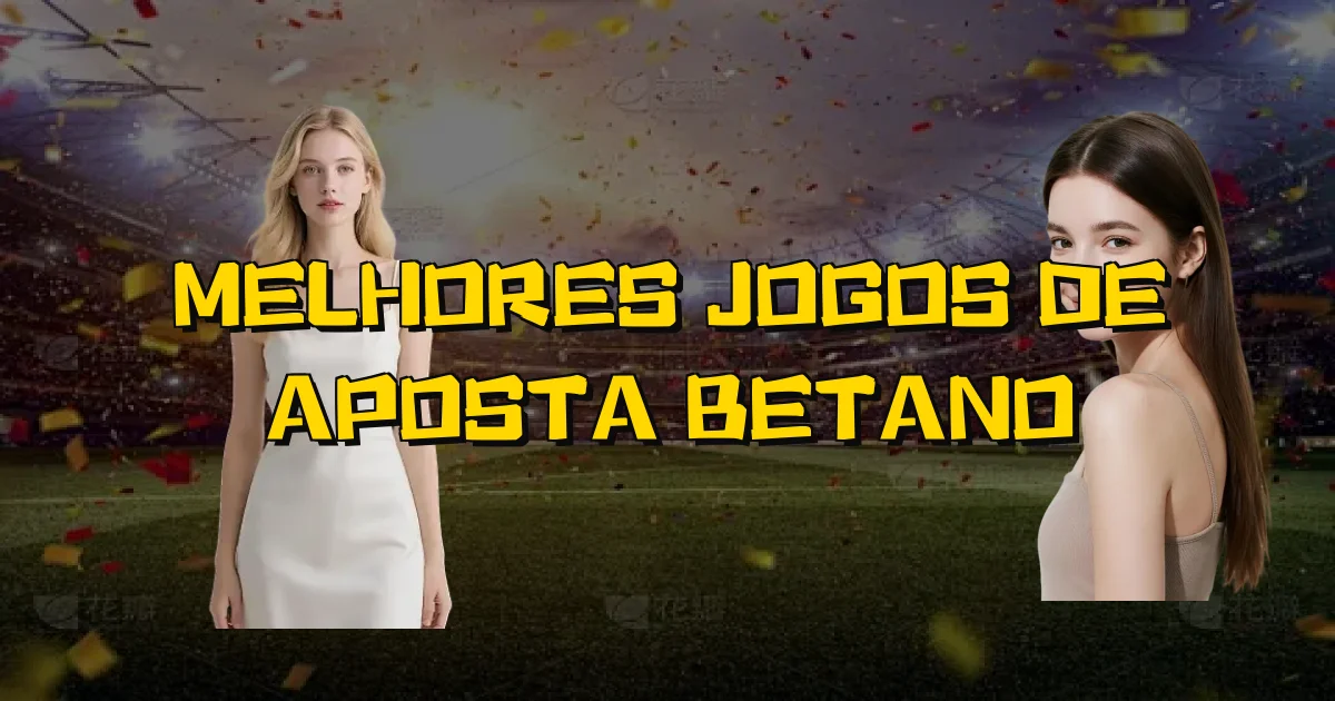 Melhores Jogos De Aposta Betano Oficial