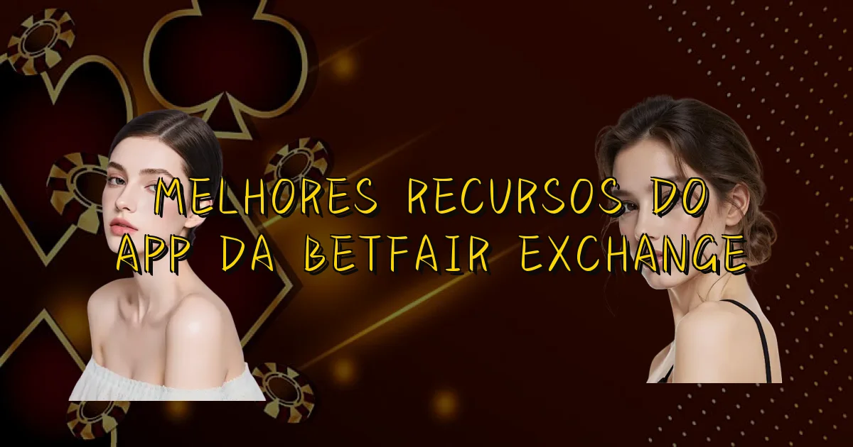 Melhores Recursos Do App Da Betfair Exchange Oficial