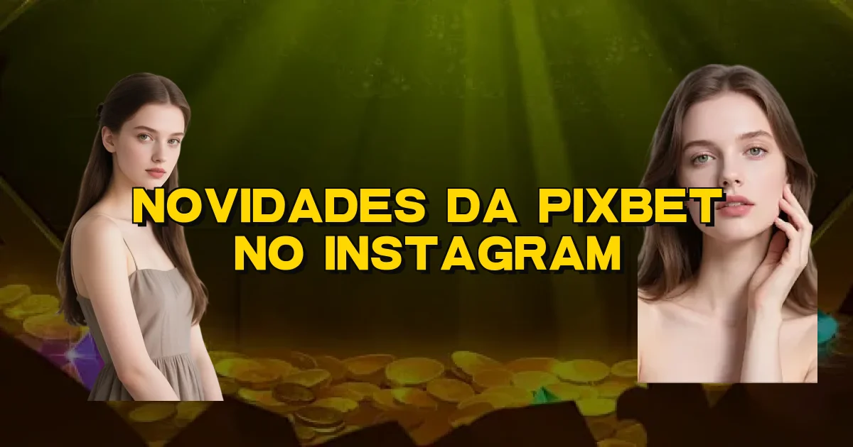 Novidades Da Pixbet No Instagram Oficial
