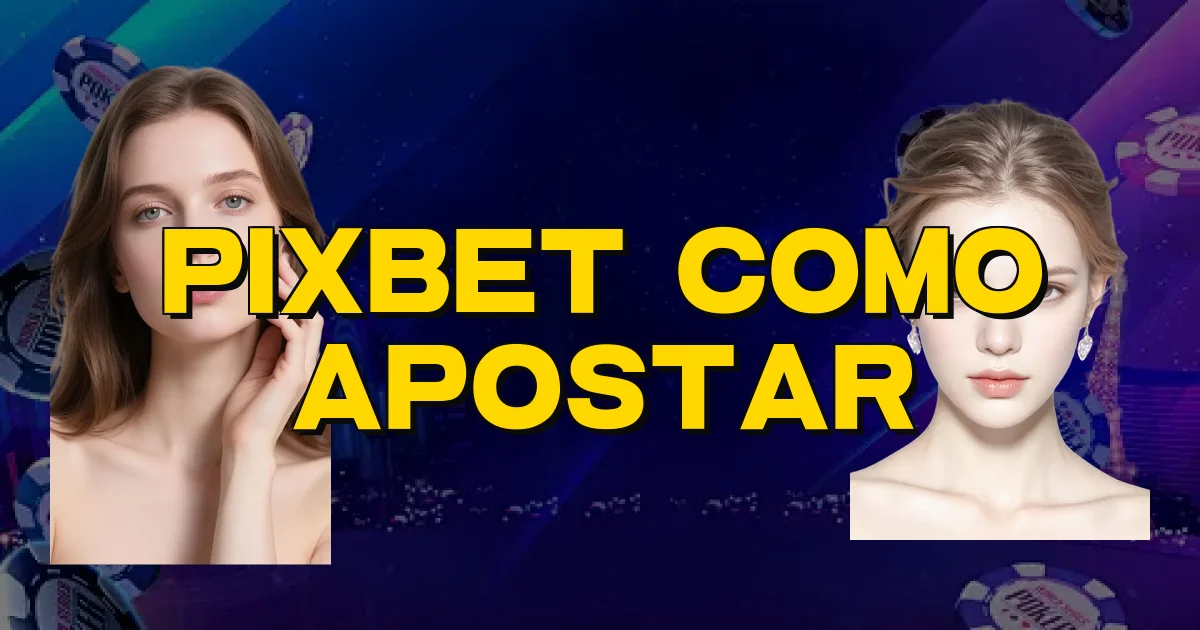 Pixbet Como Apostar Oficial