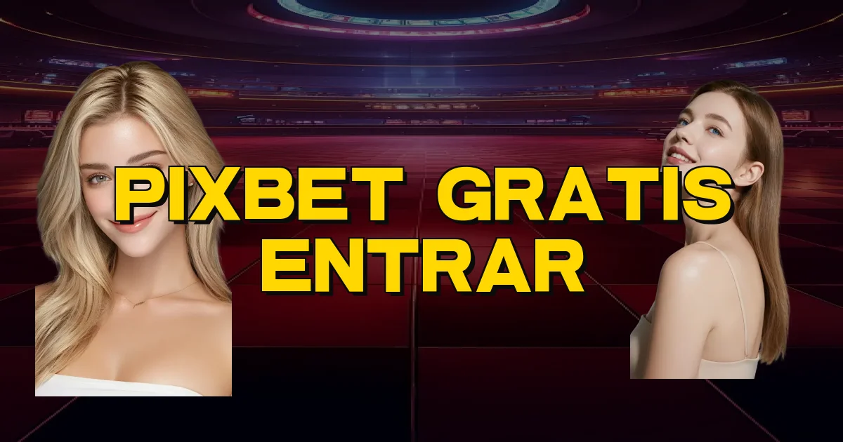 Pixbet Gratis Entrar Oficial